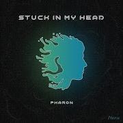 Pharon Stuck In My Head