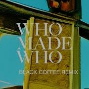 Whomadewho Silence Secrets Black Coffee Remix