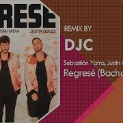 Sebastián Yatra Justin Quiles L Gante Regresé Bachata Remix Djc