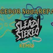 Spongebob Squarepants Remix Sleazy Stereo