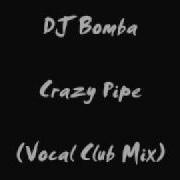 Dj Bomba Crazy Pipe Vocal Club Mix