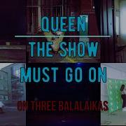 Queen Show Must Go On На Трех Балалайках Cover Show Must Go On On The Three Balalaika