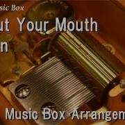 Shut Your Mouth Pain Music Box Youtube