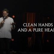 Clean Hands And A Pure Heart