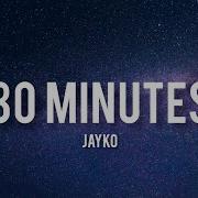 Jayko 30 Minutes Lyrics