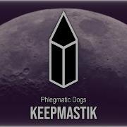 Phlegmatic Dogs Keepmastik Original Mix