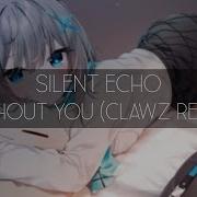 Silent Echo Without You Clawz Remix