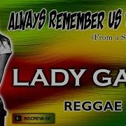 Lady Gaga Always Remember Us This Way Reggae Remix C Motivacao