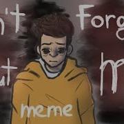 Don T Forget About Me Meme Remake 2017 2019 Forestfic Joshler