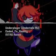 Underplayer Undertale Au 1 Hour Coded To Reality Nitro Remix