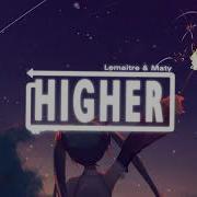 Higher By Lemâitre Maty Noyes 欧美流行电音Edm 附歌词