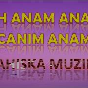 Anam Anam Canim Anam Ahiska