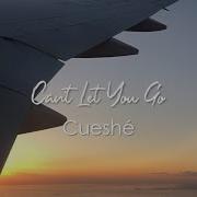 Cueshé Can T Let You Go