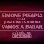 Simone Pisapia Ft Jonathan La Lokura Vamos A Bailar Jesús Muñoz Remix