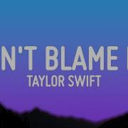 Don T Blame Me Taylor Swift