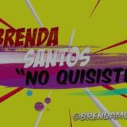 Brenda Santos No Quisiste