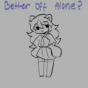 Better Off Alone Meme Animation