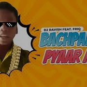 Bachpan Ka Pyaar Mera Feat Friq Dj Ravish