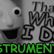 Baldi S Basics Song That S What I Do Instrumental Axie