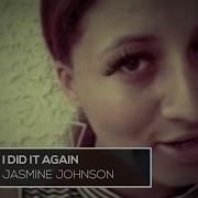 I Did It Again Jasmine Johnson Official Video