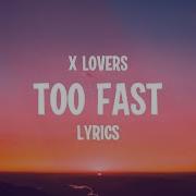 Too Fast X Lovers Lyrics