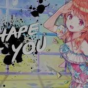 Nightcore Shape Of You Lyrics