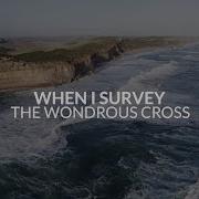 When I Survey The Wondrous Cross