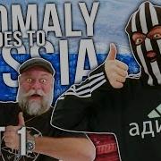 Anomaly Goes To Russia Part 1