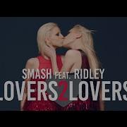 Lovers 2 Lovers Smash Feat Ridley