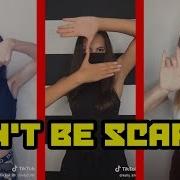 Don T Be Scared Tik Tok