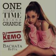 One Last Time Bachata Remix Ariana Grande