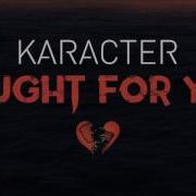 Karacter Fought For You 1 A M