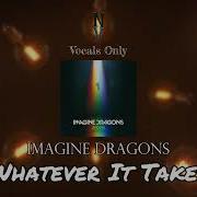 Imagine Dragons Whatever It Takes Acapella Vocals Only