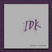 Idk By Bruce Wiegner