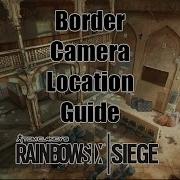 Border Camera Location Map Guide Rainbow Six Siege