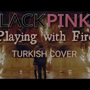 Blackpink Playing With Fire Turkish Türkçe Cover