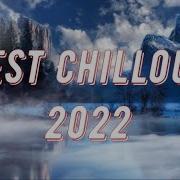 Best Of Chillout Downtempo Ambient Mix 2022