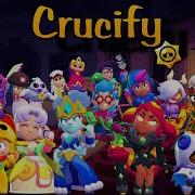 Fnf Crucify But Everyone Brawl Stars Sings It