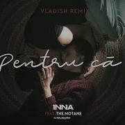 Pentru Că Feat The Motans Vladish Remix