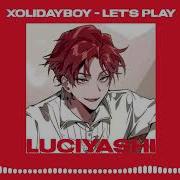 Xolidayboy Let S Play Speed Up