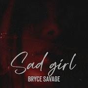 Bryce Savage Sad Girl