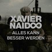 Xavier Naidoo Alles Kann Besser Werden