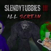 Slendytubbies All Scream