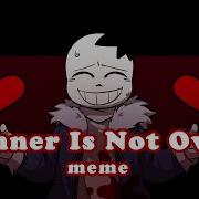 Dinner Is Not Over Horrortale Meme