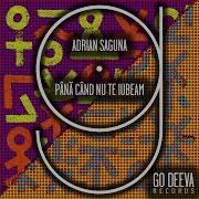 Pana Cand Nu Te Iubeam Original Mix Adrian Saguna