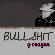 G Dragon Bullshit