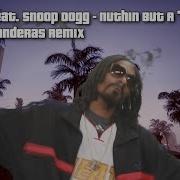 Dr Dre Feat Snoop Dogg Nuthin But A G Thang Gta San Andreas Remix