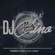 Dj Chino Perreo Funk 3 Flow Remix 2017