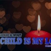 My Child Is My Love Muhammad Al Muqit