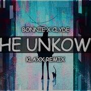 Bonnie X Clyde The Unknown Klaxx Remix